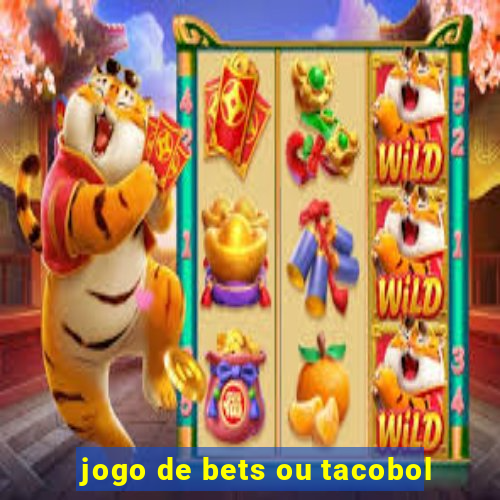 jogo de bets ou tacobol